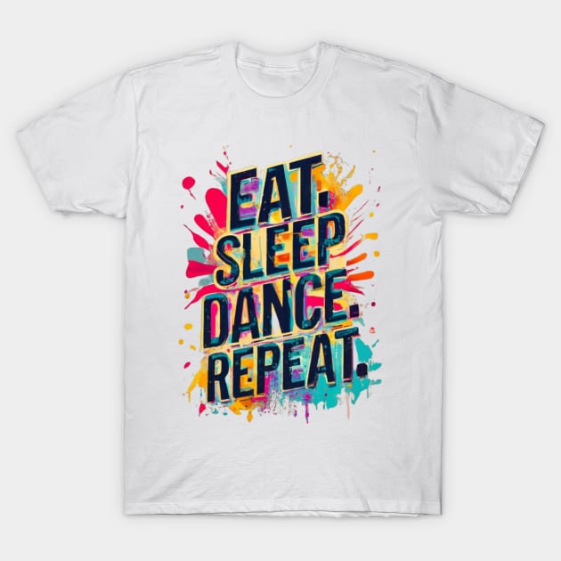 Eat Sleep Dance Repeat T-Shirt by Swag Like Desi